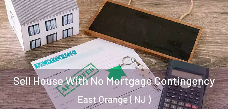  Sell House With No Mortgage Contingency East Orange ( NJ )