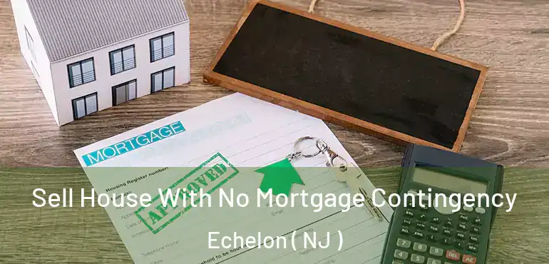  Sell House With No Mortgage Contingency Echelon ( NJ )