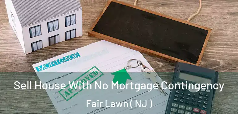  Sell House With No Mortgage Contingency Fair Lawn ( NJ )