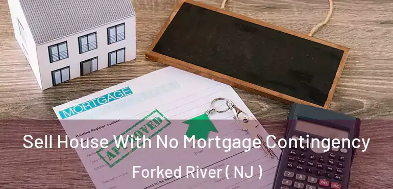  Sell House With No Mortgage Contingency Forked River ( NJ )