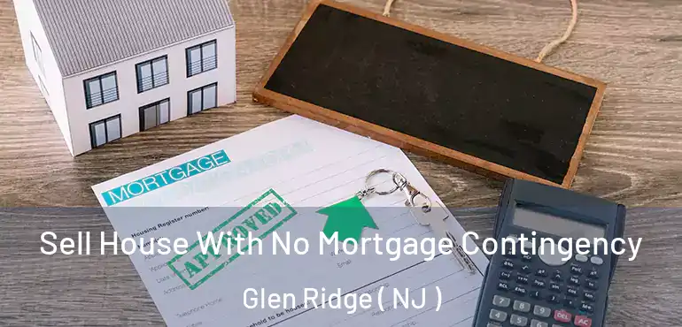  Sell House With No Mortgage Contingency Glen Ridge ( NJ )