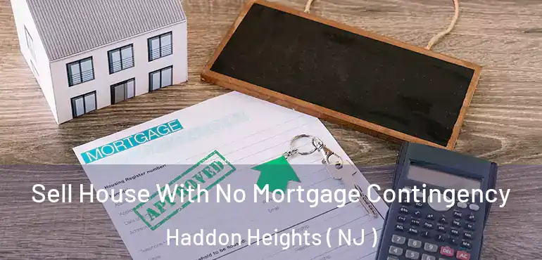  Sell House With No Mortgage Contingency Haddon Heights ( NJ )