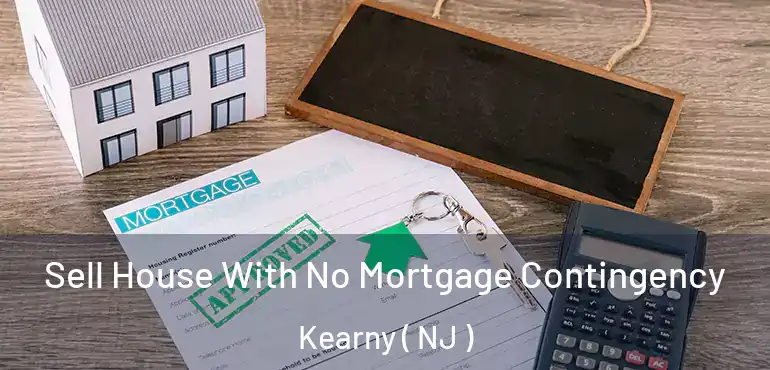  Sell House With No Mortgage Contingency Kearny ( NJ )