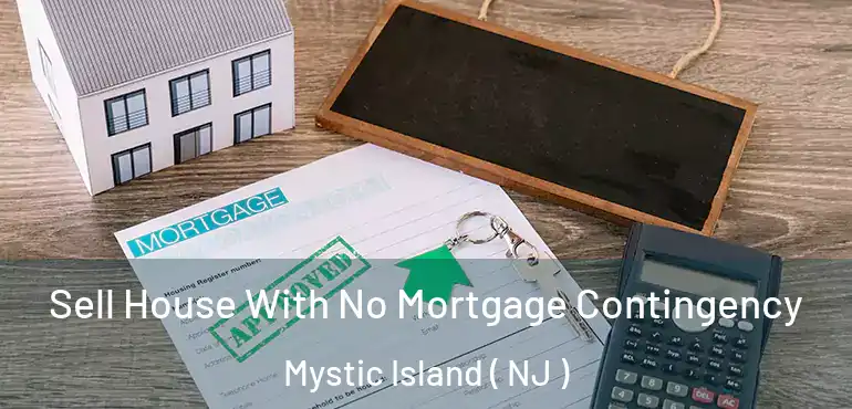  Sell House With No Mortgage Contingency Mystic Island ( NJ )