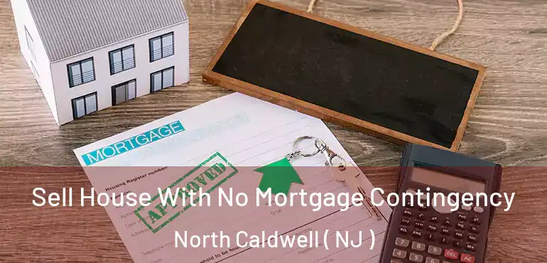  Sell House With No Mortgage Contingency North Caldwell ( NJ )