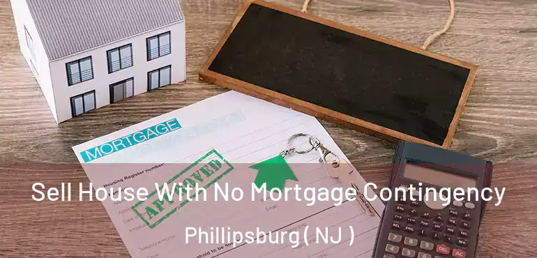  Sell House With No Mortgage Contingency Phillipsburg ( NJ )