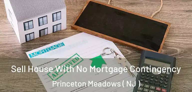  Sell House With No Mortgage Contingency Princeton Meadows ( NJ )