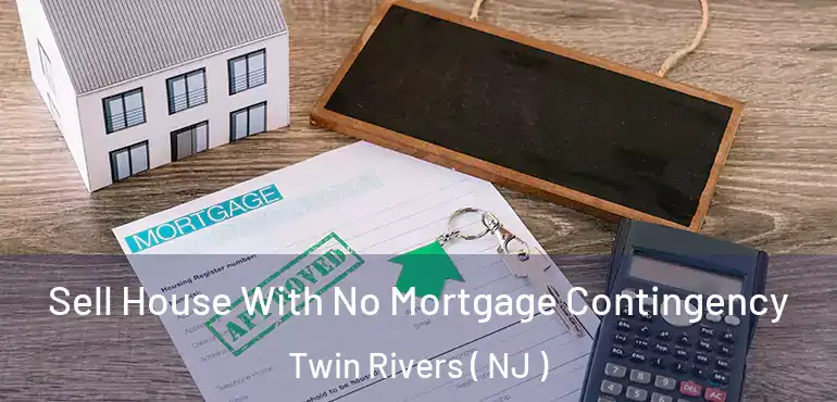  Sell House With No Mortgage Contingency Twin Rivers ( NJ )