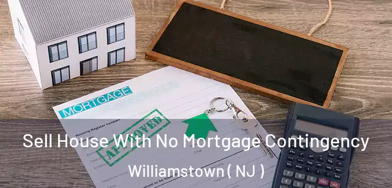  Sell House With No Mortgage Contingency Williamstown ( NJ )