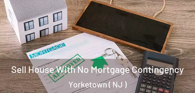 Sell House With No Mortgage Contingency Yorketown ( NJ )