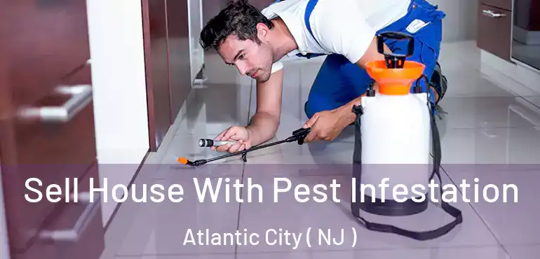  Sell House With Pest Infestation Atlantic City ( NJ )