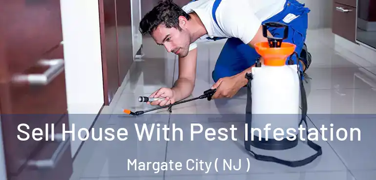  Sell House With Pest Infestation Margate City ( NJ )