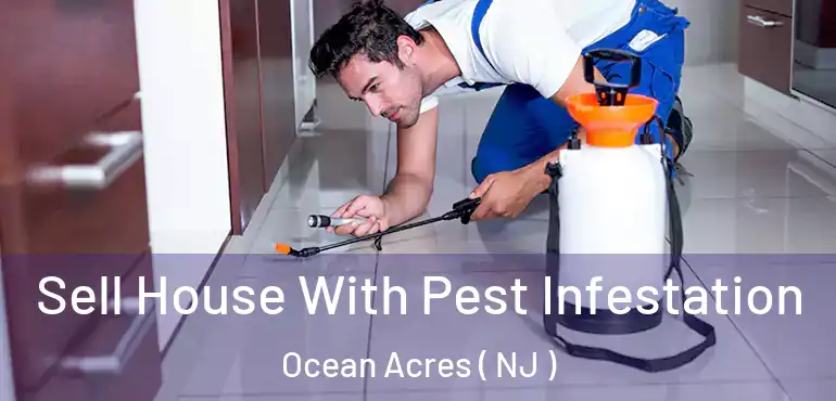  Sell House With Pest Infestation Ocean Acres ( NJ )