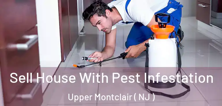  Sell House With Pest Infestation Upper Montclair ( NJ )