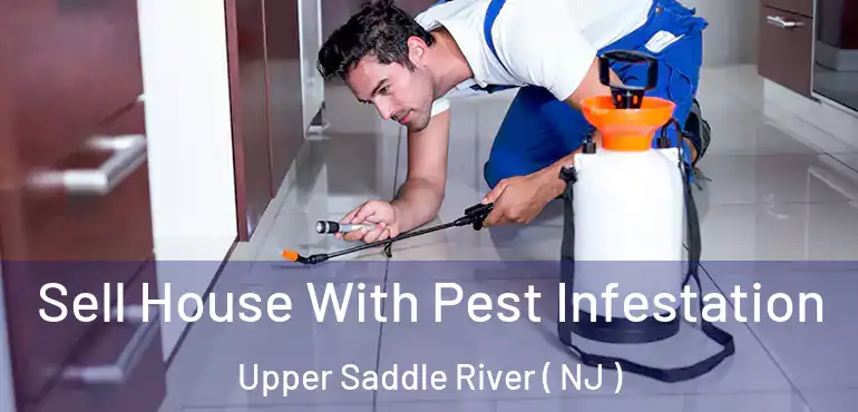  Sell House With Pest Infestation Upper Saddle River ( NJ )