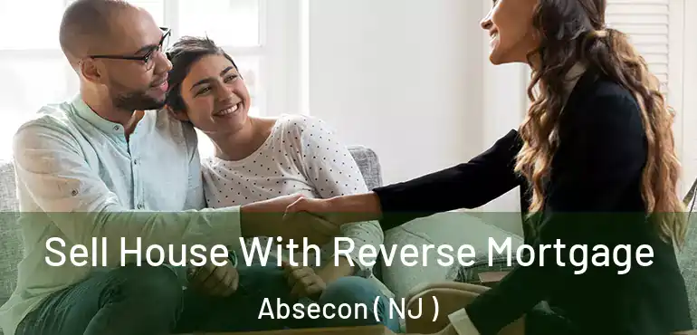  Sell House With Reverse Mortgage Absecon ( NJ )