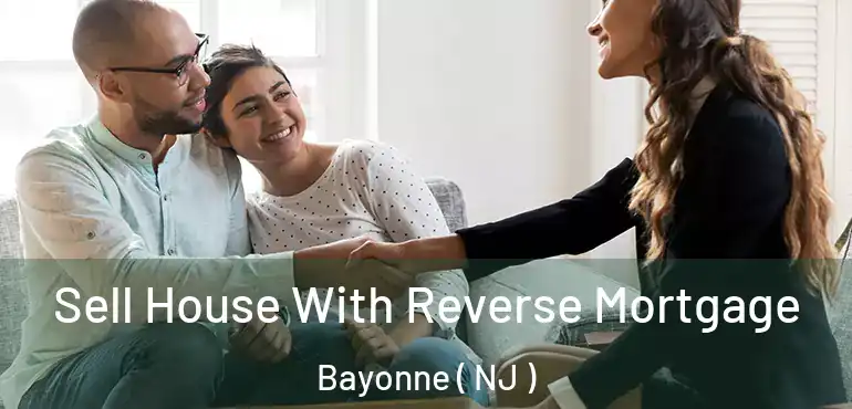 Sell House With Reverse Mortgage Bayonne ( NJ )