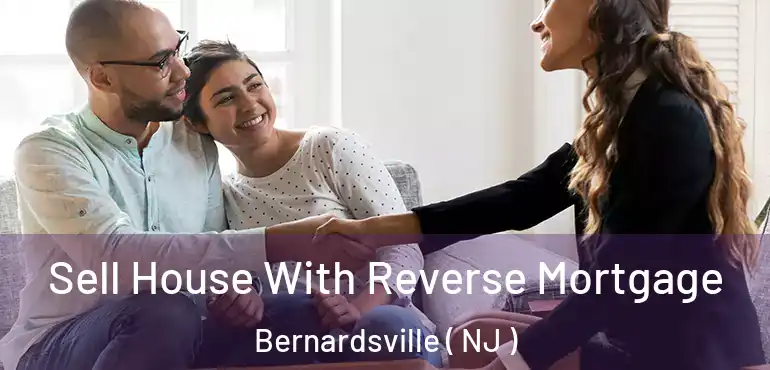  Sell House With Reverse Mortgage Bernardsville ( NJ )