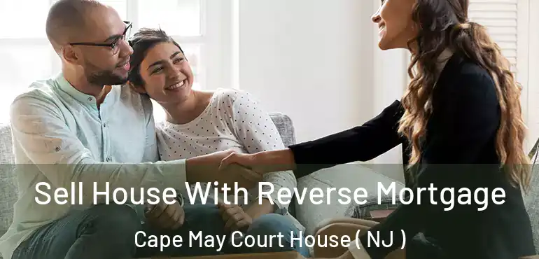  Sell House With Reverse Mortgage Cape May Court House ( NJ )
