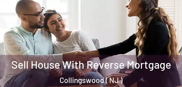  Sell House With Reverse Mortgage Collingswood ( NJ )