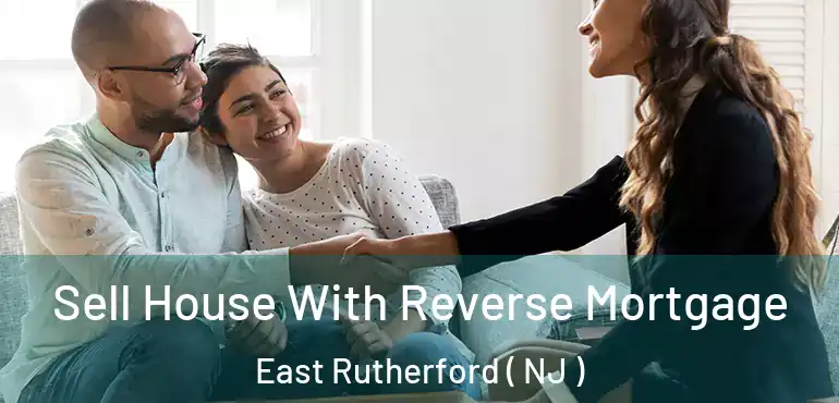  Sell House With Reverse Mortgage East Rutherford ( NJ )