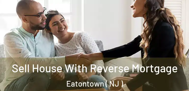  Sell House With Reverse Mortgage Eatontown ( NJ )