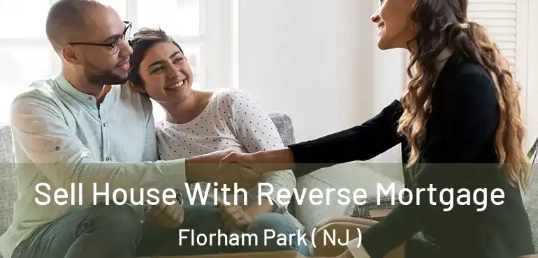  Sell House With Reverse Mortgage Florham Park ( NJ )