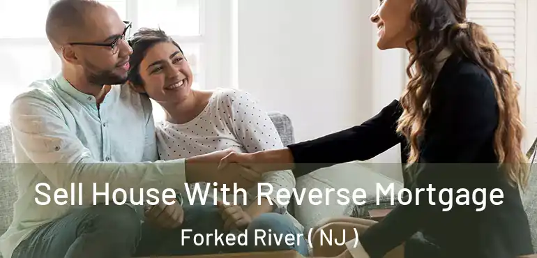  Sell House With Reverse Mortgage Forked River ( NJ )