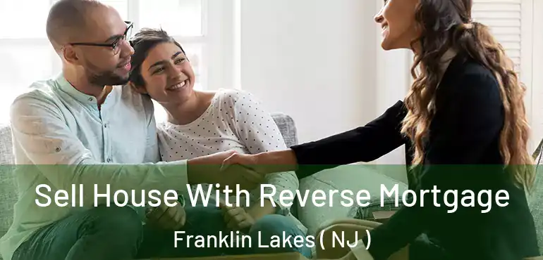  Sell House With Reverse Mortgage Franklin Lakes ( NJ )