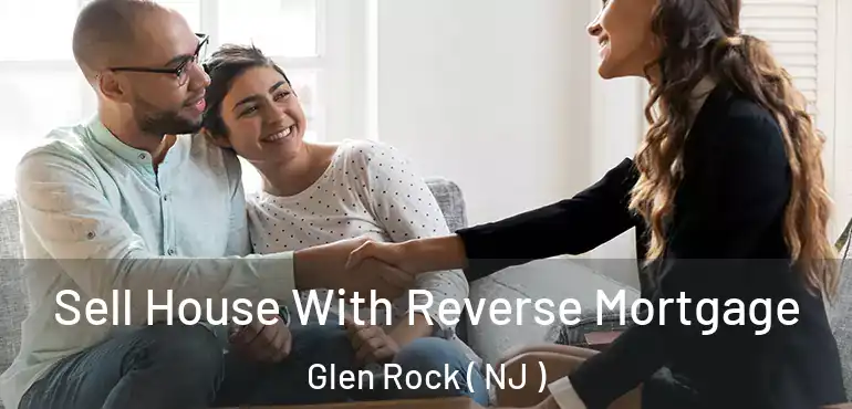  Sell House With Reverse Mortgage Glen Rock ( NJ )