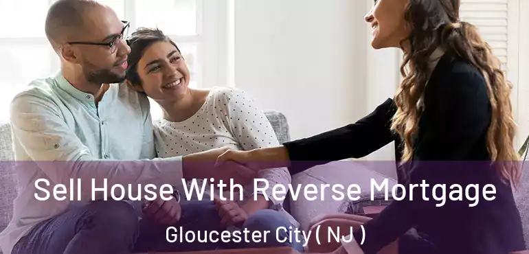  Sell House With Reverse Mortgage Gloucester City ( NJ )