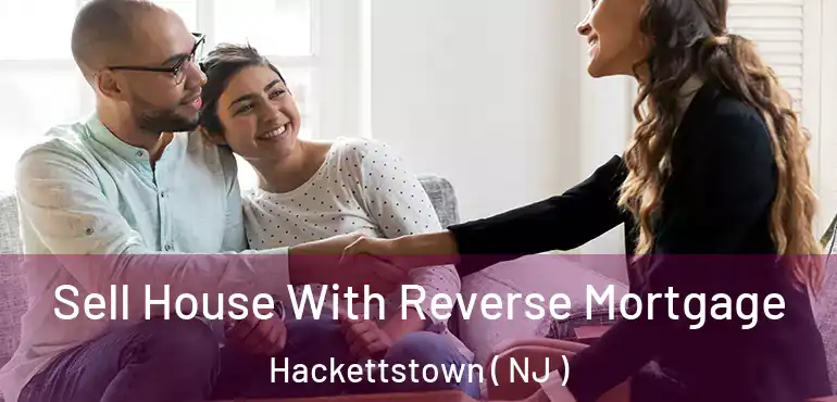  Sell House With Reverse Mortgage Hackettstown ( NJ )