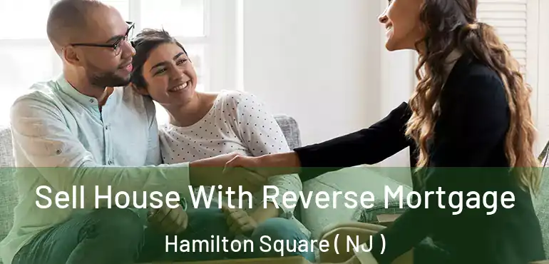  Sell House With Reverse Mortgage Hamilton Square ( NJ )