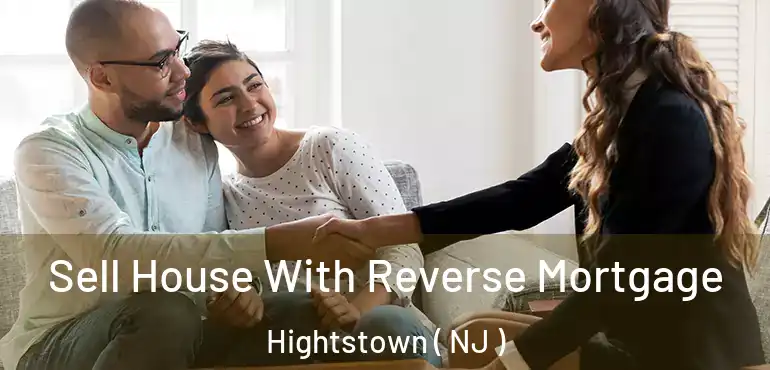 Sell House With Reverse Mortgage Hightstown ( NJ )