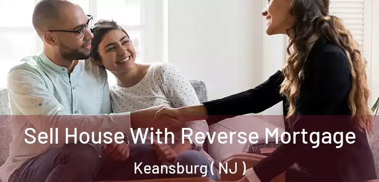  Sell House With Reverse Mortgage Keansburg ( NJ )