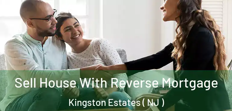  Sell House With Reverse Mortgage Kingston Estates ( NJ )
