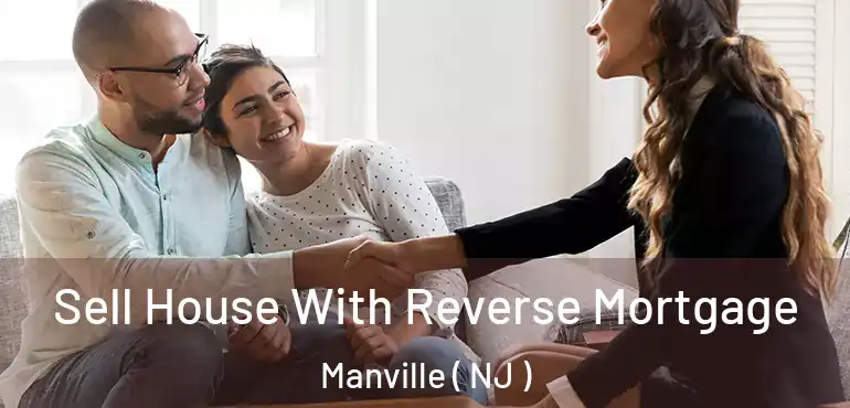  Sell House With Reverse Mortgage Manville ( NJ )
