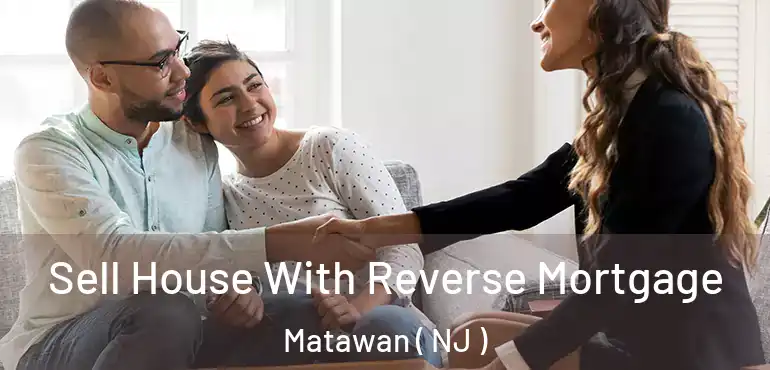  Sell House With Reverse Mortgage Matawan ( NJ )