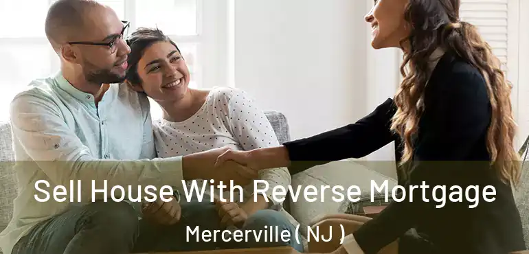  Sell House With Reverse Mortgage Mercerville ( NJ )