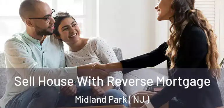  Sell House With Reverse Mortgage Midland Park ( NJ )