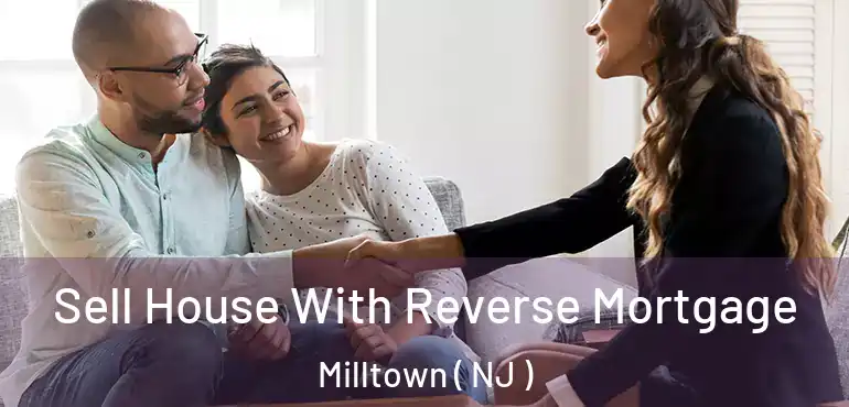  Sell House With Reverse Mortgage Milltown ( NJ )