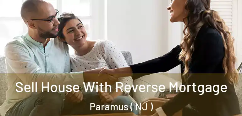  Sell House With Reverse Mortgage Paramus ( NJ )