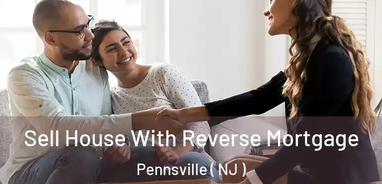  Sell House With Reverse Mortgage Pennsville ( NJ )
