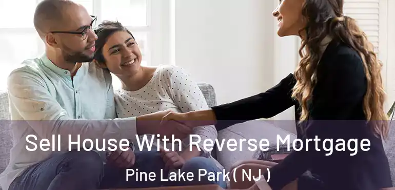  Sell House With Reverse Mortgage Pine Lake Park ( NJ )