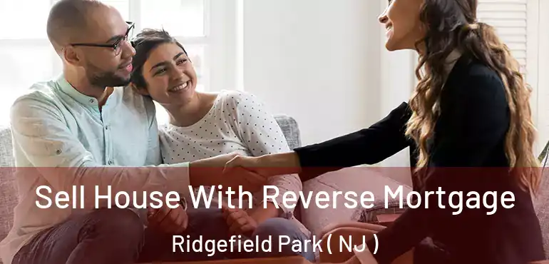  Sell House With Reverse Mortgage Ridgefield Park ( NJ )