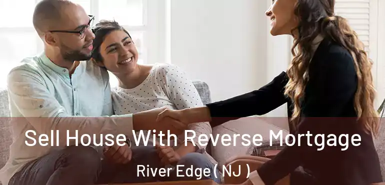  Sell House With Reverse Mortgage River Edge ( NJ )