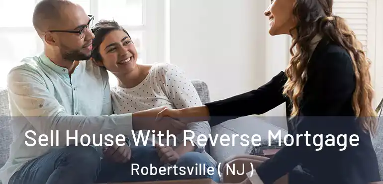  Sell House With Reverse Mortgage Robertsville ( NJ )