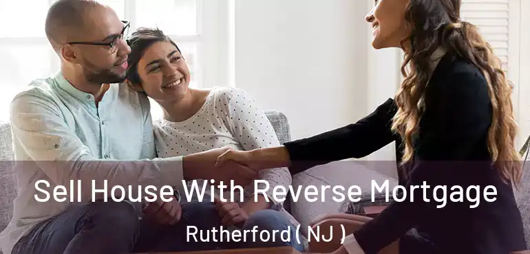  Sell House With Reverse Mortgage Rutherford ( NJ )