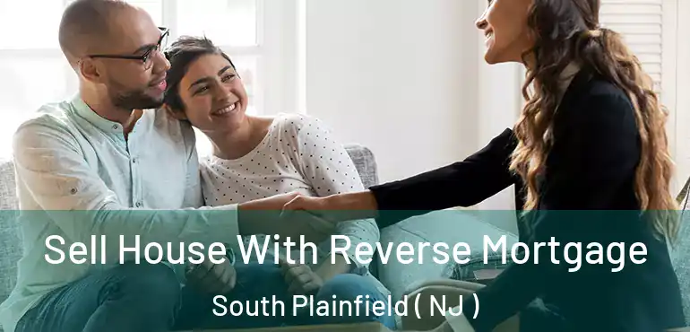  Sell House With Reverse Mortgage South Plainfield ( NJ )