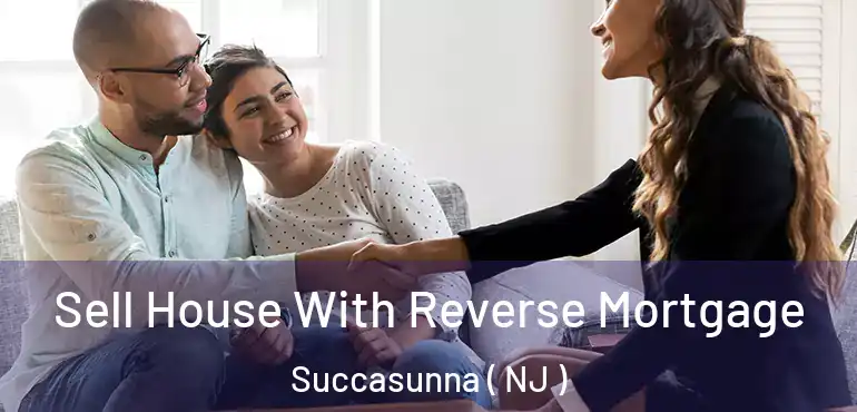  Sell House With Reverse Mortgage Succasunna ( NJ )